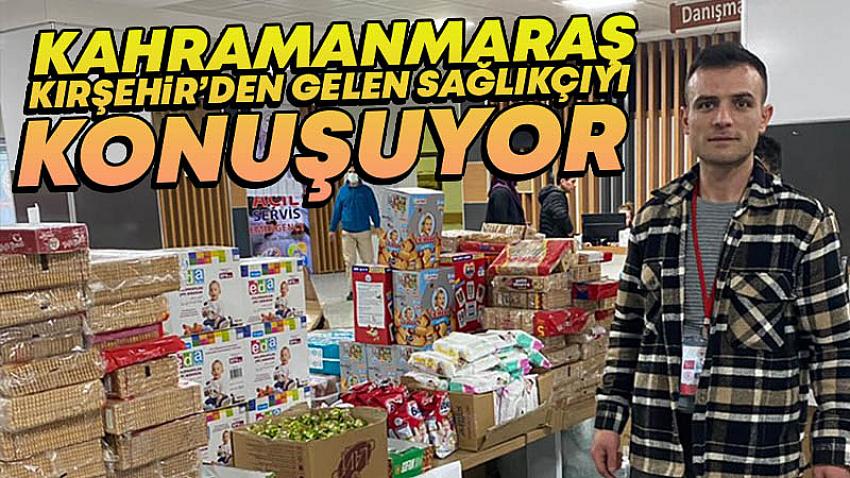 Kahramanmaraş, Kırşehir'den Gelen Sağlıkçıyı Konuşuyor