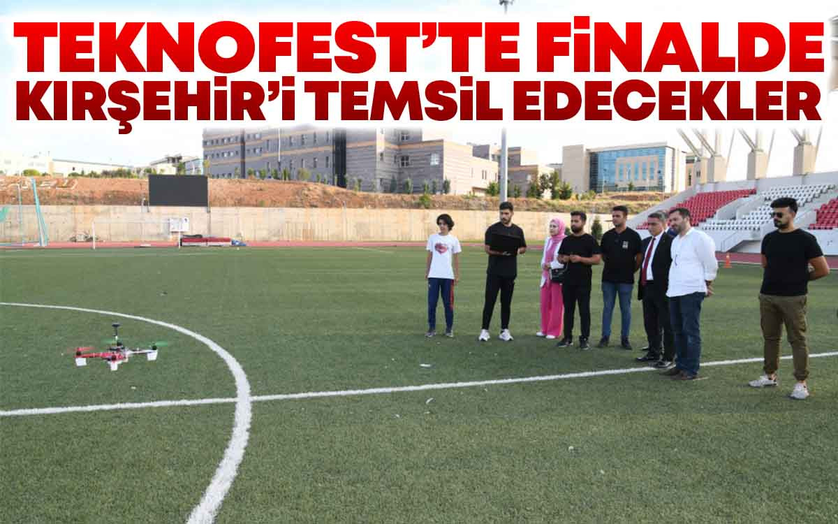 Teknofest'te Finalde Kırşehir'i Temsil Edecekler