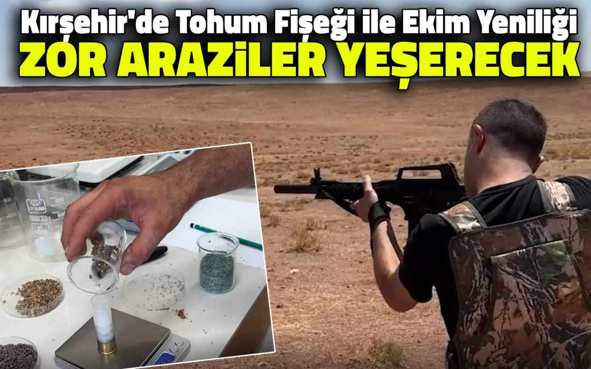 Tohum fişeğiyle ekim yeniliği: Zor araziler yeşerecek