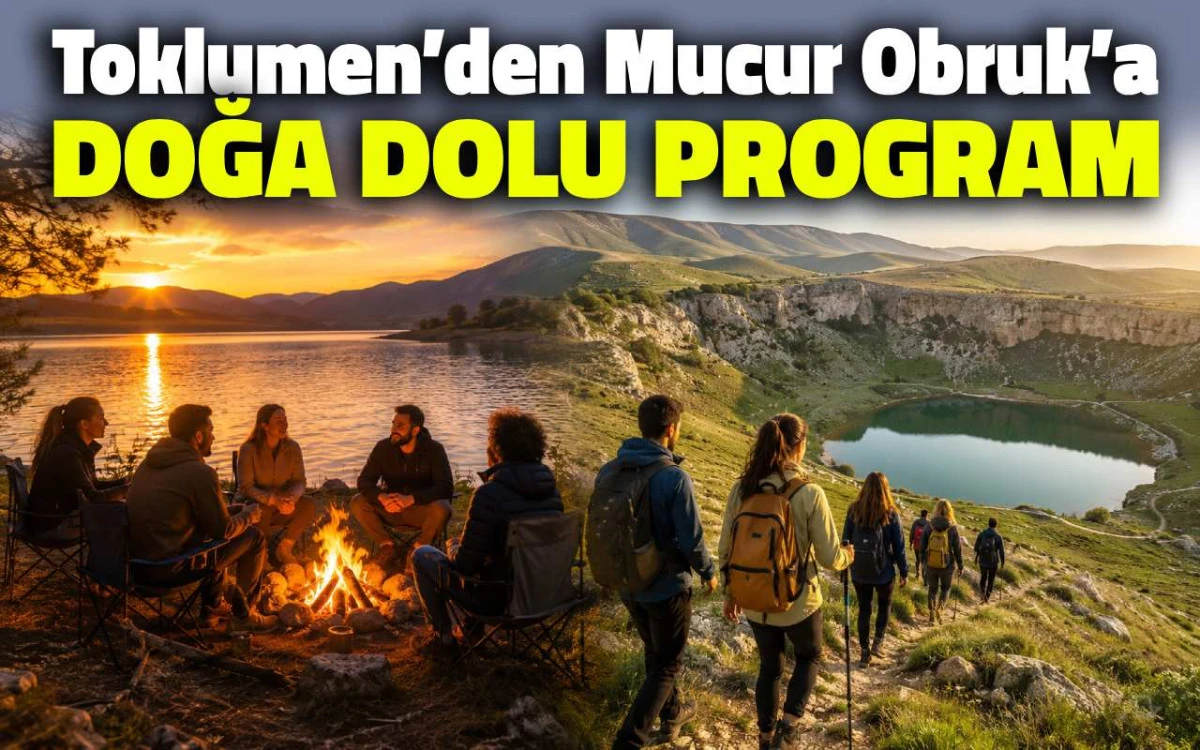 Toklumen&rsquo;den Mucur Obruk&rsquo;a doğa dolu program