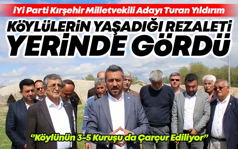 Turan Yıldırım, Köylülerin Yaşadığı Rezaleti Yerinde Gördü