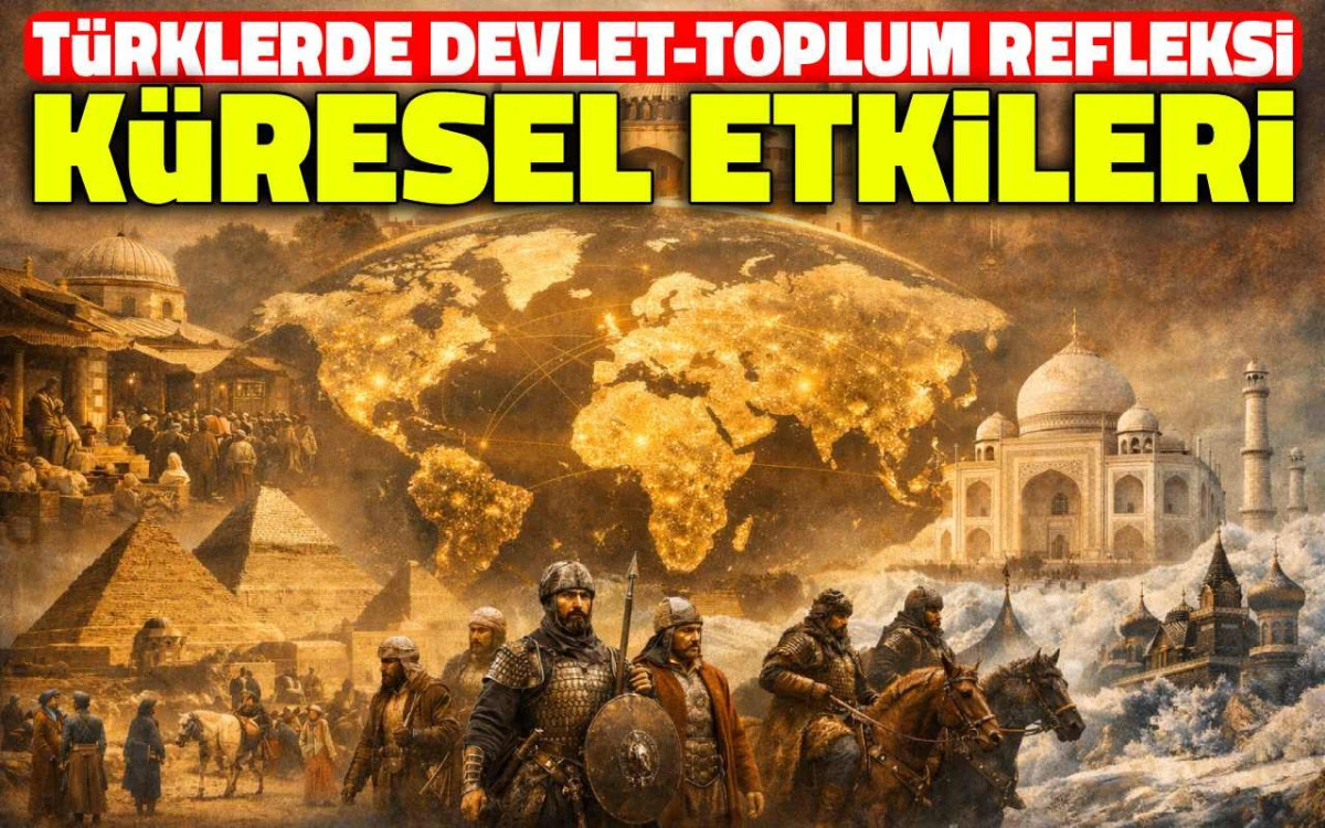 T&uuml;rklerde Devlet&ndash;Toplum Refleksi ve K&uuml;resel Etkileri