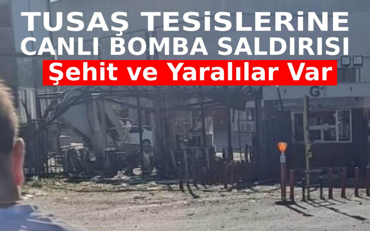 Tusaş Tesislerine Terör Saldırısı : Şehitlerimiz Var