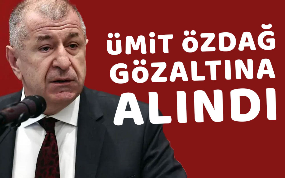 Ümit Özdağ Gözaltına Alındı