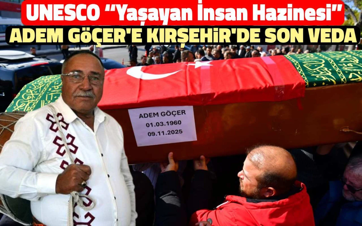 UNESCO “Yaşayan İnsan Hazinesi” Adem Göçer’e Kırşehir’de son veda