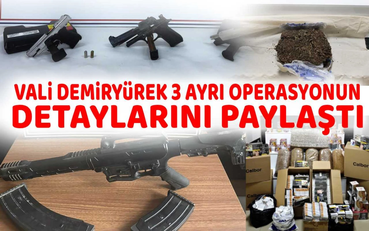Vali Demiryürek 3 ayrı operasyonun detaylarını paylaştı