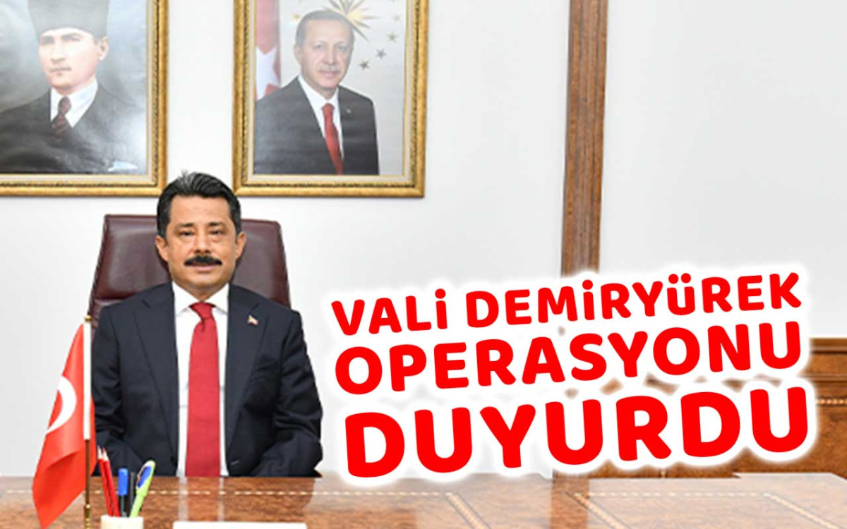 Vali Demiryürek Operasyonu Duyurdu