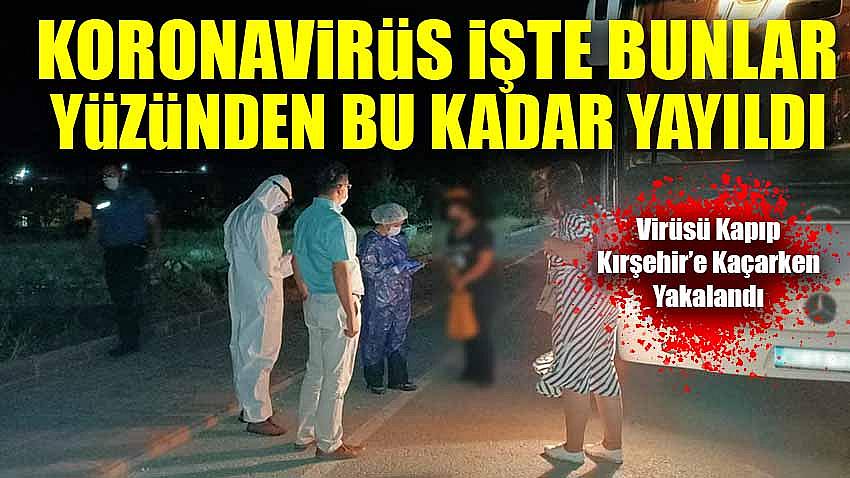 Koronavirüsü Kapıp Kırşehir'e Kaçarken Yakalandı