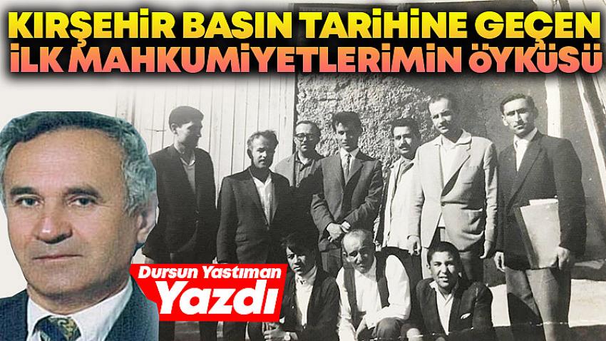 Kırşehir Basın Tarihine Geçen İlk Mahkumiyetlerimin Öyküsü