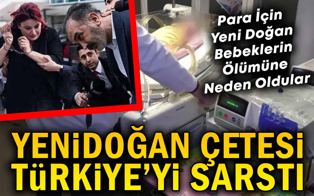 Yenidoğan Çetesi Türkiye Gündemini Sarstı