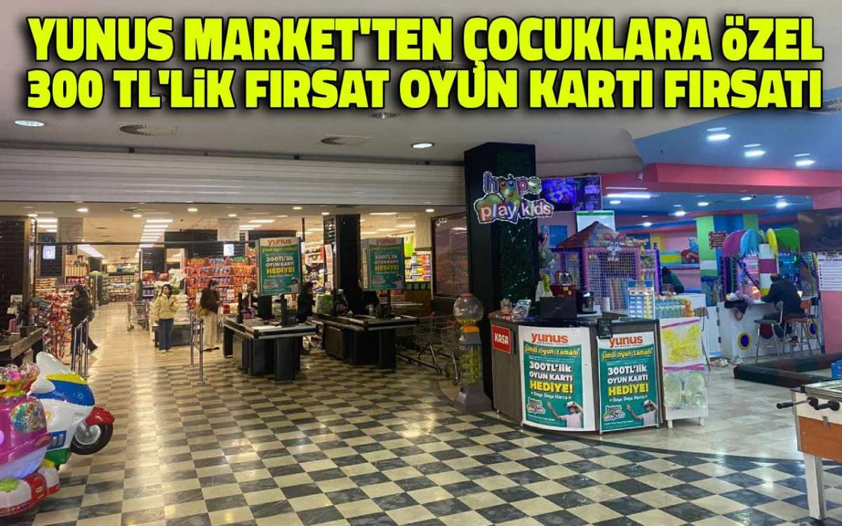 Yunus Market’ten çocuklara özel 300 TL’lik oyun kartı fırsatı