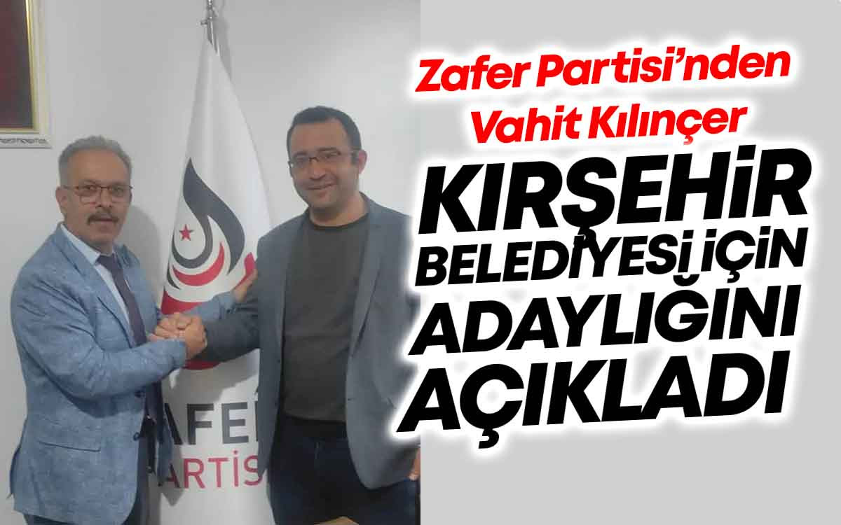 Zafer Partisi'nden Vahit Kılınçer, Kırşehir İçin Adaylığını Açıkladı