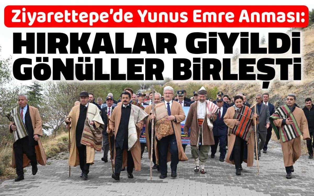 Ziyarettepe'de Yunus Emre anması: Hırkalar giyildi, gönüller birleşti